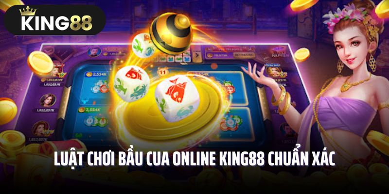 Bỏ túi luật chơi bầu cua online King88 chuẩn xác