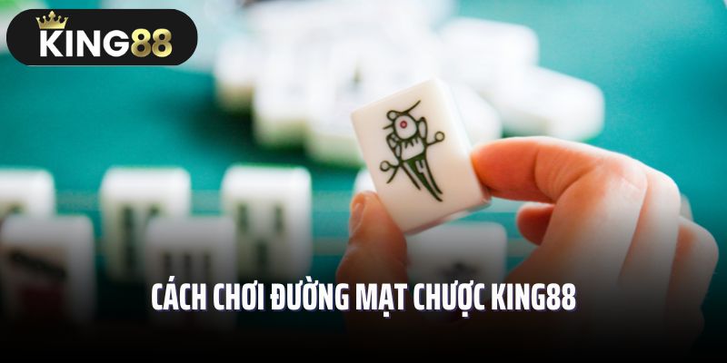 Chi tiết cách chơi đường mạt chược King88 cho tân thủ