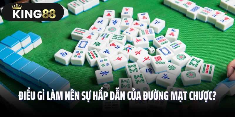 Điều gì làm nên sự hấp dẫn của đường mạt chược?