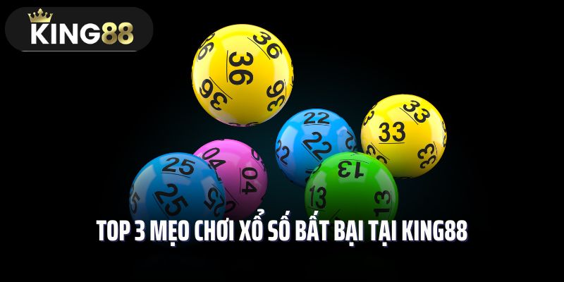 Top 3 mẹo chơi xổ số bất bại tại King88