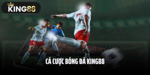 Cá Cược Bóng Đá King88 – Bí Kíp Đặt Kèo Chuẩn Xác, Thắng Đậm!