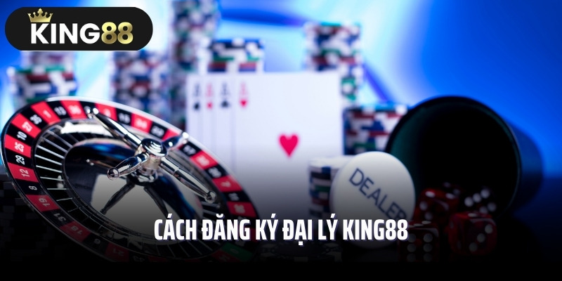 Cách đăng ký đại lý King88