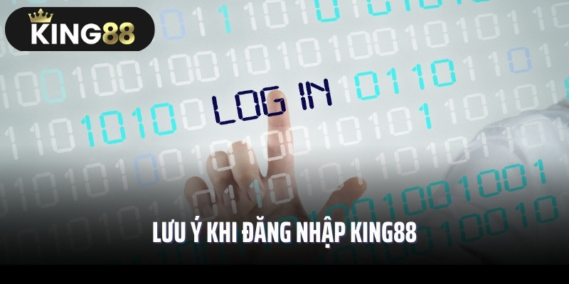 Lưu ý khi đăng nhập King88