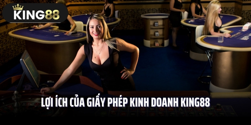 Lợi ích của giấy phép kinh doanh King88