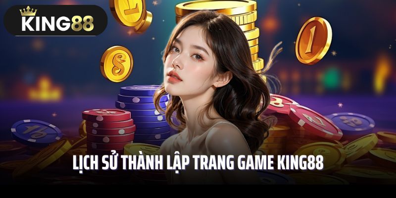 Lịch sử thành lập trang game King88