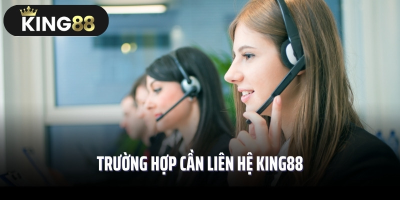 Trường hợp cần liên hệ King88