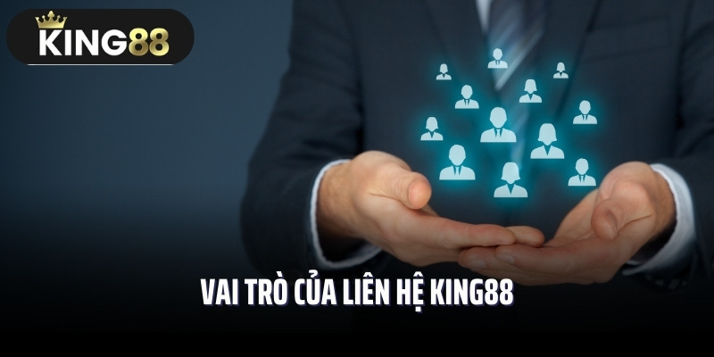 Vai trò của liên hệ King88