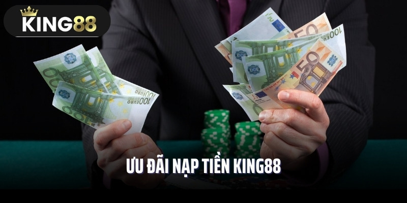 Ưu đãi nạp tiền King88