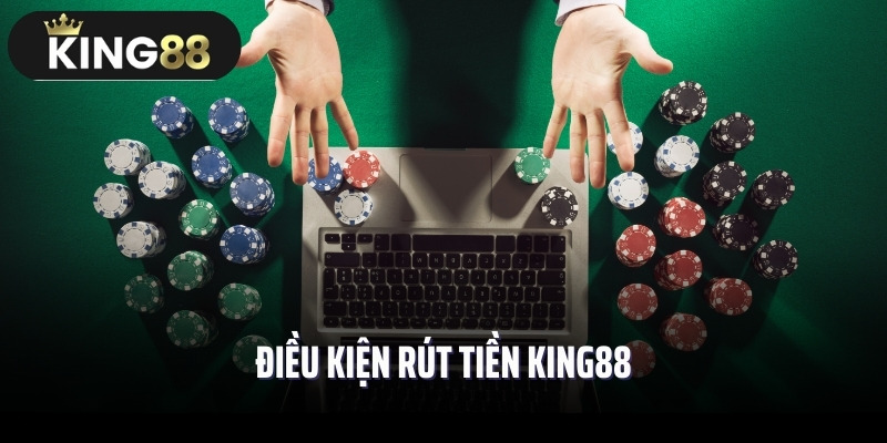 Điều kiện rút tiền King88