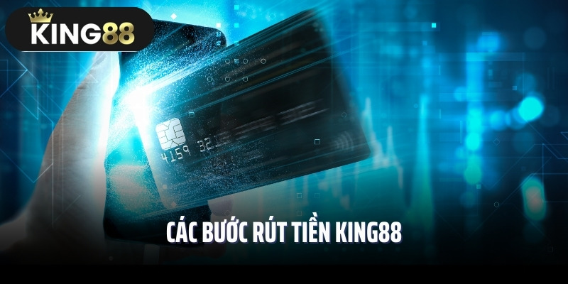 Các bước rút tiền King88