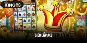Siêu Cấp ACE – Bật Mí Kinh Nghiệm Chơi Thắng Lớn Từ Cao Thủ 