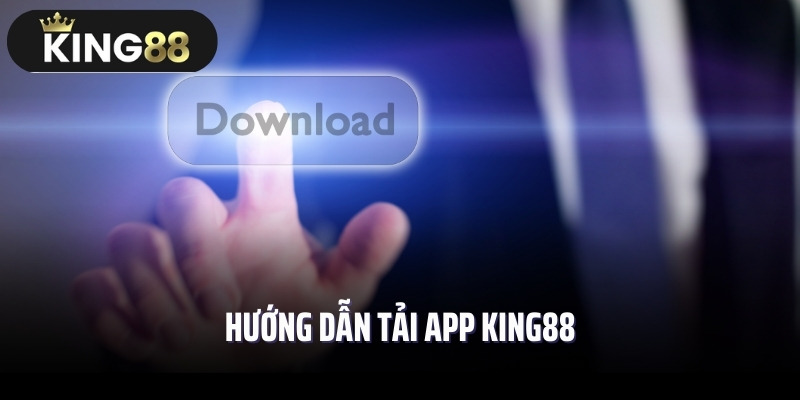 Hướng dẫn tải app King88