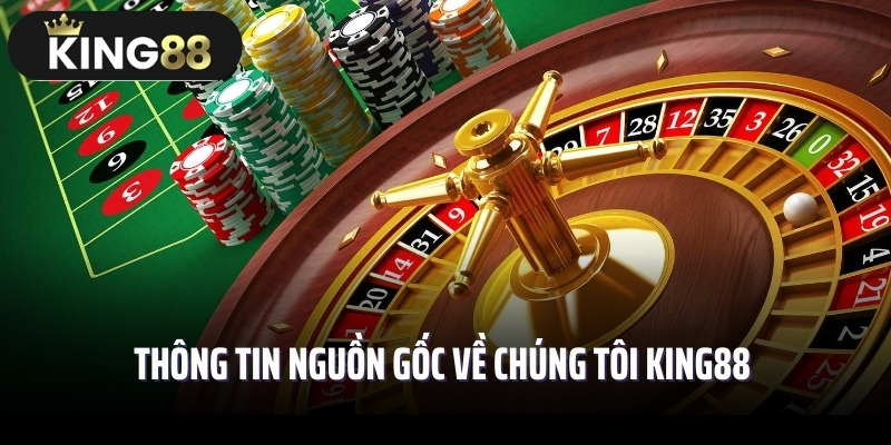 Thông tin nguồn gốc về chúng tôi King88