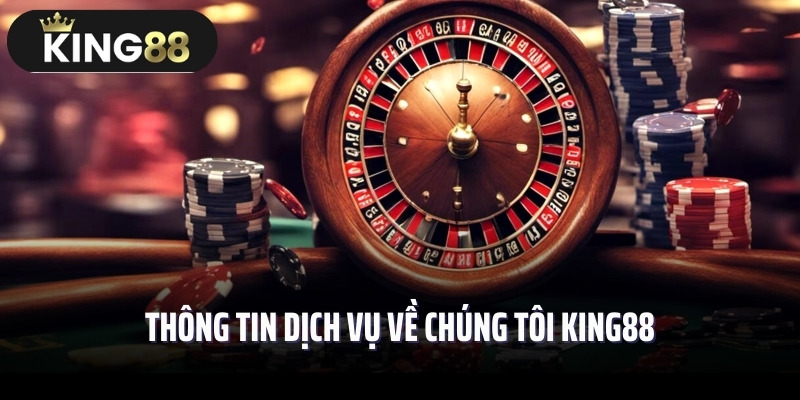 Thông tin dịch vụ về chúng tôi King88