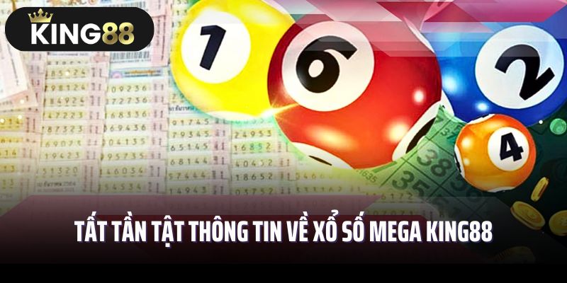 Tất tần tật thông tin về xổ số mega King88